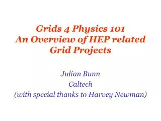Grids 4 Physics 101 An Overview of HEP related Grid Projects