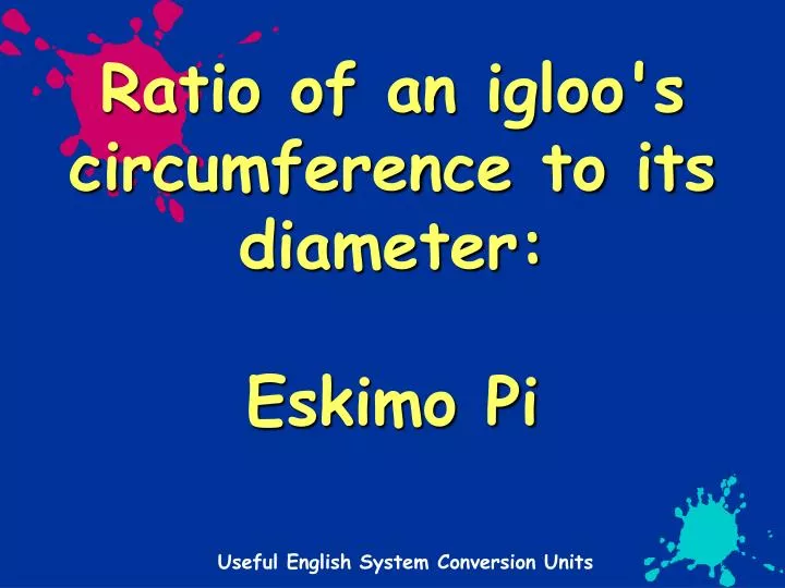 ratio of an igloo s circumference to its diameter eskimo pi
