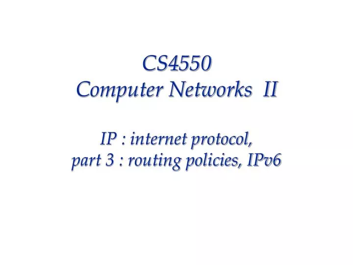 cs4550 computer networks ii ip internet protocol part 3 routing policies ipv6