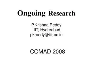 Ongoing Research P.Krishna Reddy IIIT, Hyderabad pkreddy@iiit.ac