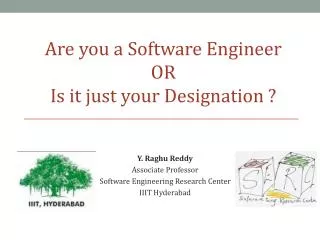 Y. Raghu Reddy Associate Professor Software Engineering Research Center IIIT Hyderabad