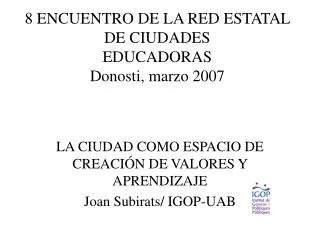 8 ENCUENTRO DE LA RED ESTATAL DE CIUDADES EDUCADORAS Donosti, marzo 2007