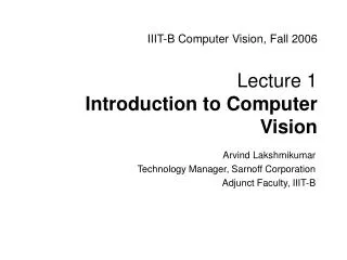 IIIT-B Computer Vision, Fall 2006 Lecture 1 Introduction to Computer Vision