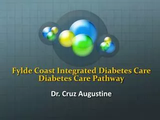 Fylde Coast Integrated Diabetes Care Diabetes Care Pathway Dr . Cruz Augustine
