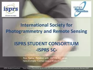 International Society for Photogrammetry and Remote Sensing ISPRS STUDENT CONSORTIUM -ISPRS SC-