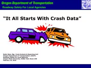 Robin Ness, Mgr. Crash Analysis &amp; Reporting Unit Oregon Department of Transportation (ODOT)