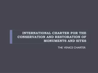 INTERNATIONAL CHARTER FOR THE CONSERVATION AND RESTORATION OF MONUMENTS AND SITES