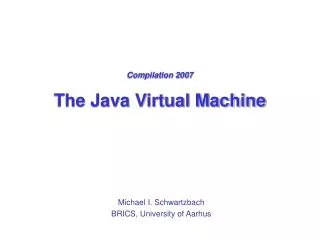 Compilation 2007 The Java Virtual Machine