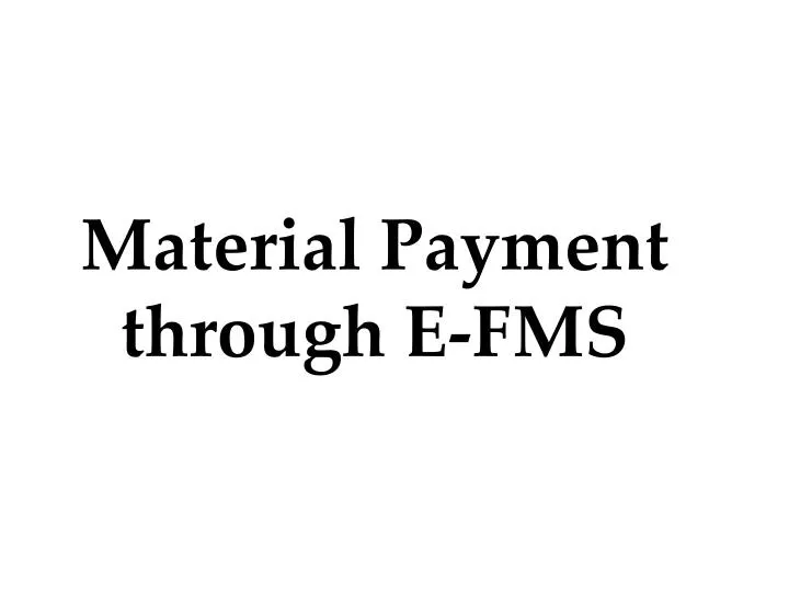 material payment through e fms