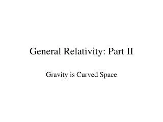 General Relativity: Part II