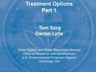 Treatment Options Part 1 Tom Sorg Darren Lytle Water Supply and Water Resources Division