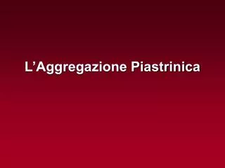 l aggregazione piastrinica