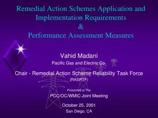 Vahid Madani Pacific Gas and Electric Co. Chair - Remedial Action Scheme Reliability Task Force