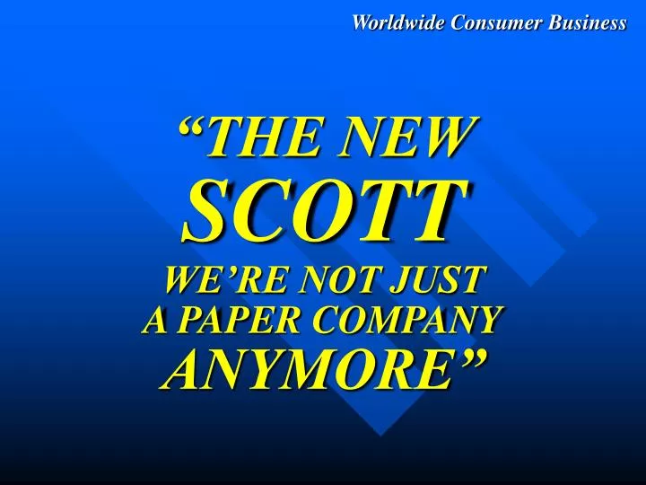 the new scott we re not just a paper company anymore