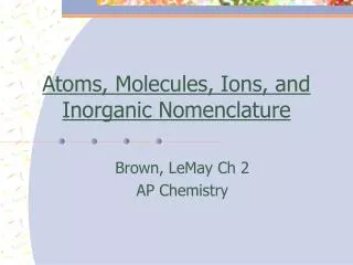 Atoms, Molecules, Ions, and Inorganic Nomenclature