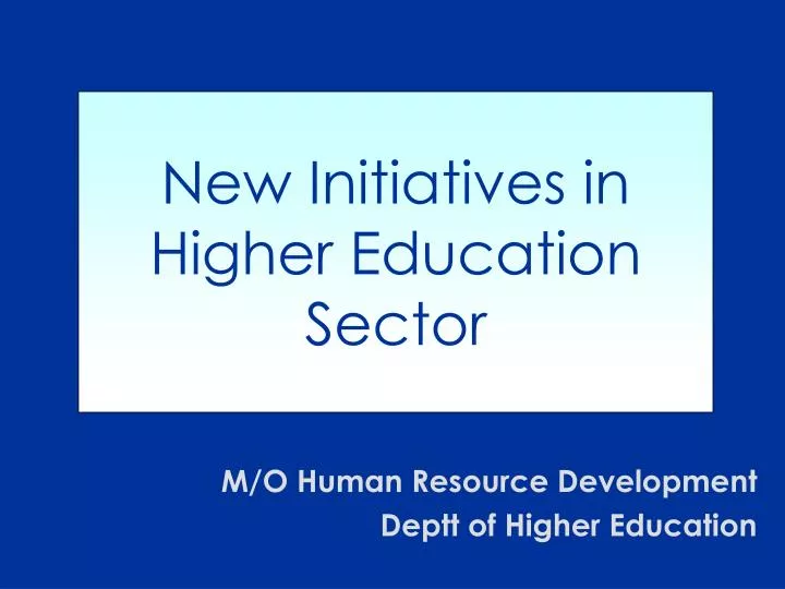 new initiatives in higher education sector