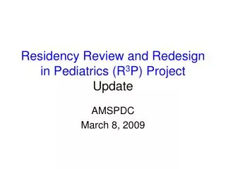 Residency Review and Redesign in Pediatrics (R 3 P) Project Update