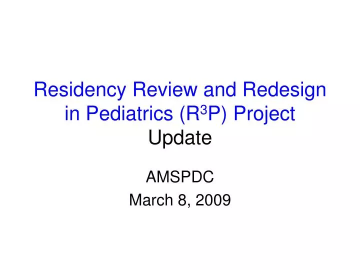 residency review and redesign in pediatrics r 3 p project update