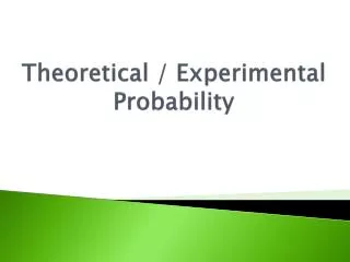 Theoretical / Experimental Probability