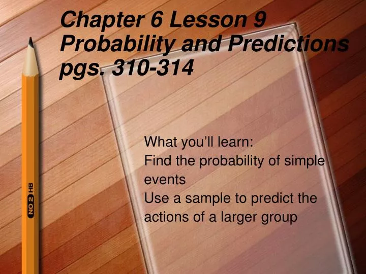chapter 6 lesson 9 probability and predictions pgs 310 314