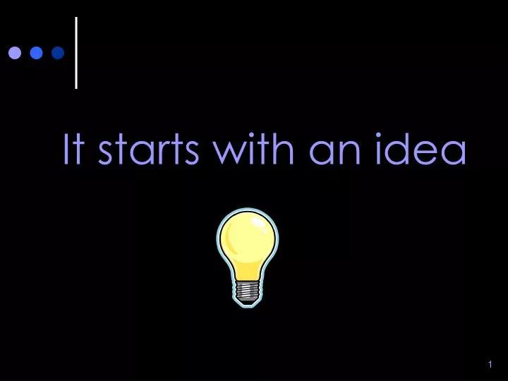 it starts with an idea