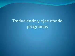 traduciendo y ejecutando programas