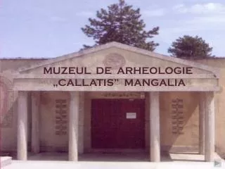 MUZEUL DE ARHEOLOGIE „CALLATIS” MANGALIA