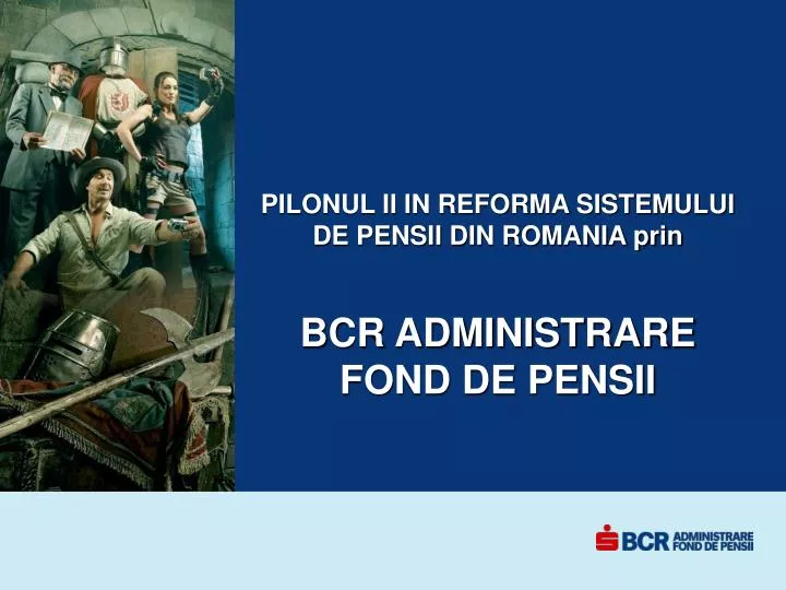 pilonul ii in reforma sistemului de pensii din romania prin bcr administrare fond de pensii