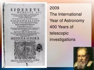 2009 The International Year of Astronomy 400 Years of telescopic investigations