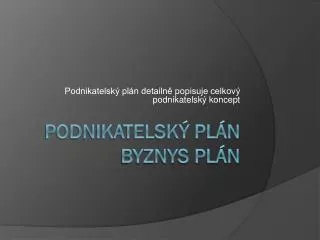 podnikatelsk pl n detailn popisuje celkov podnikatelsk koncept
