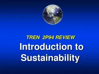 TREN 2P94 REVIEW Introduction to Sustainability