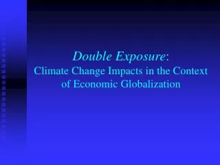 Double Exposure : Climate Change Impacts in the Context of Economic Globalization