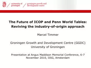 The Future of ICOP and Penn World Tables: Reviving the industry-of-origin approach Marcel Timmer