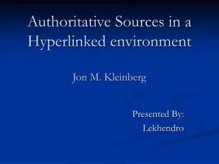 Authoritative Sources in a Hyperlinked environment Jon M. Kleinberg