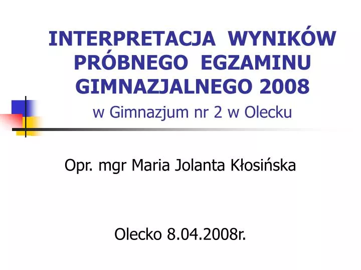 interpretacja wynik w pr bnego egzaminu gimnazjalnego 2008 w gimnazjum nr 2 w olecku