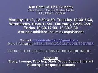 Kim Gero (CS Ph.D Student) Office Hours in the CCI Student Center LI-84 (Uptown Campus):