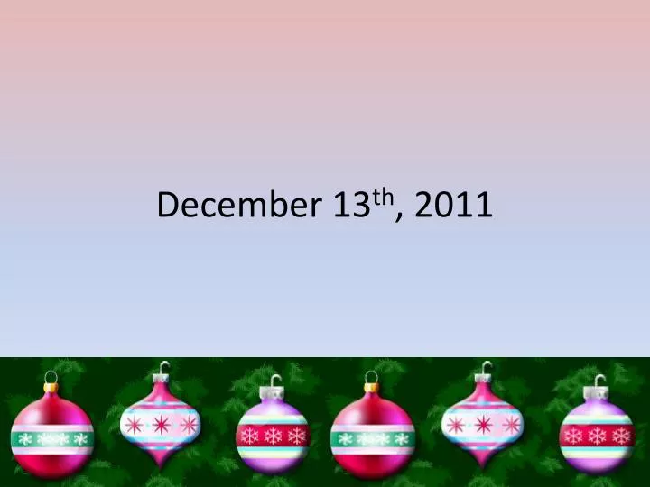 december 13 th 2011