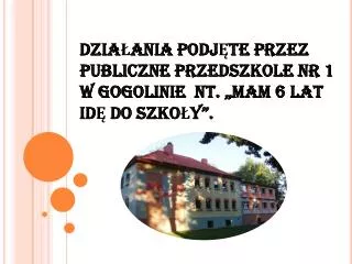 dzia ania podj te przez publiczne przedszkole nr 1 w gogolinie nt mam 6 lat id do szko y