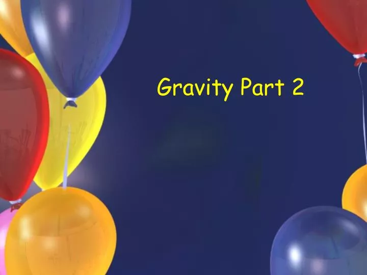 gravity part 2