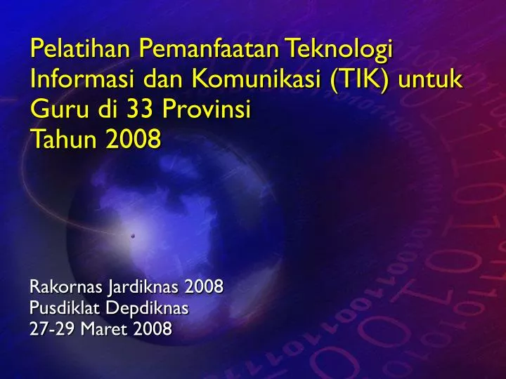 pelatihan pemanfaatan teknologi informasi dan komunikasi tik untuk guru di 33 provinsi tahun 2008