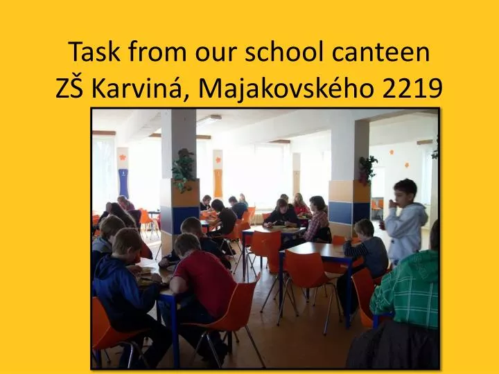 task from our school canteen z karvin majakovsk ho 2219
