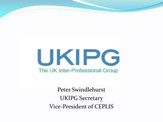 Peter Swindlehurst UKIPG Secretary Vice-President of CEPLIS