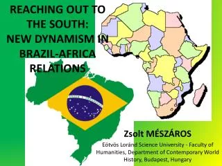 REACHING OUT TO THE SOUTH: NEW DYNAMISM IN BRAZIL-AFRICA RELATIONS