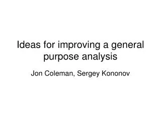Ideas for improving a general purpose analysis