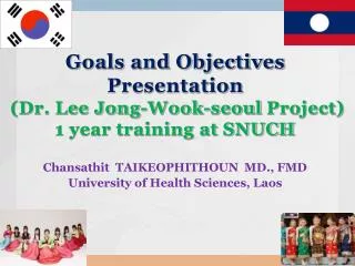 Goals and Objectives Presentation (Dr. Lee Jong-Wook-seoul Project) 1 year training at SNUCH