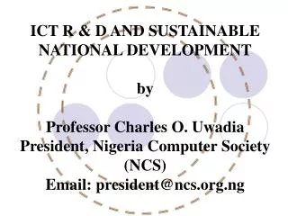 ICT R &amp; D AND SUSTAINABLE NATIONAL DEVELOPMENT by Professor Charles O. Uwadia