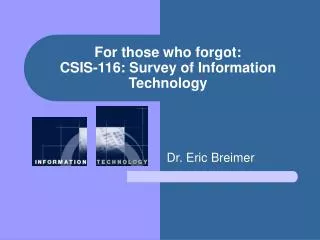 For those who forgot: CSIS-116: Survey of Information Technology