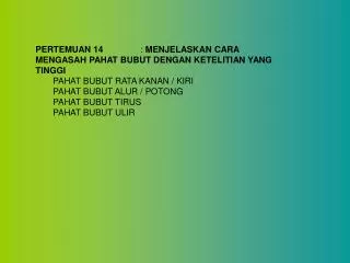 PERTEMUAN 14		 : MENJELASKAN CARA MENGASAH PAHAT BUBUT DENGAN KETELITIAN YANG TINGGI