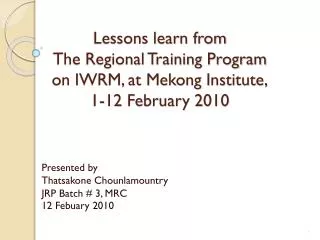 Presented by Thatsakone Chounlamountry JRP Batch # 3, MRC 12 Febuary 2010