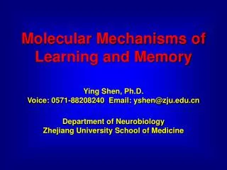 Molecular Mechanisms of Learning and Memory Ying Shen, Ph.D.
